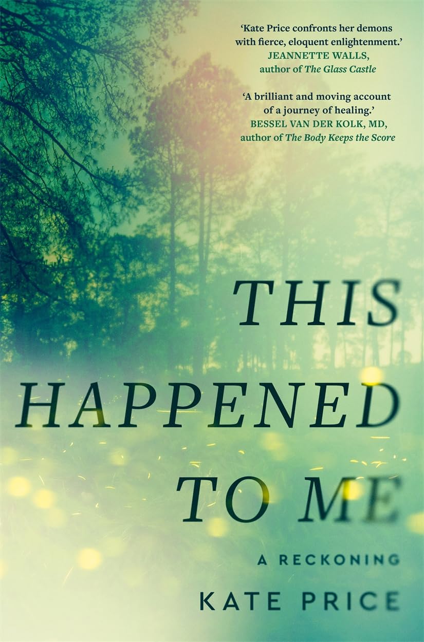 This Happened to Me: 'A brilliant and moving account of a journey of healing' Bessel van der Kolk