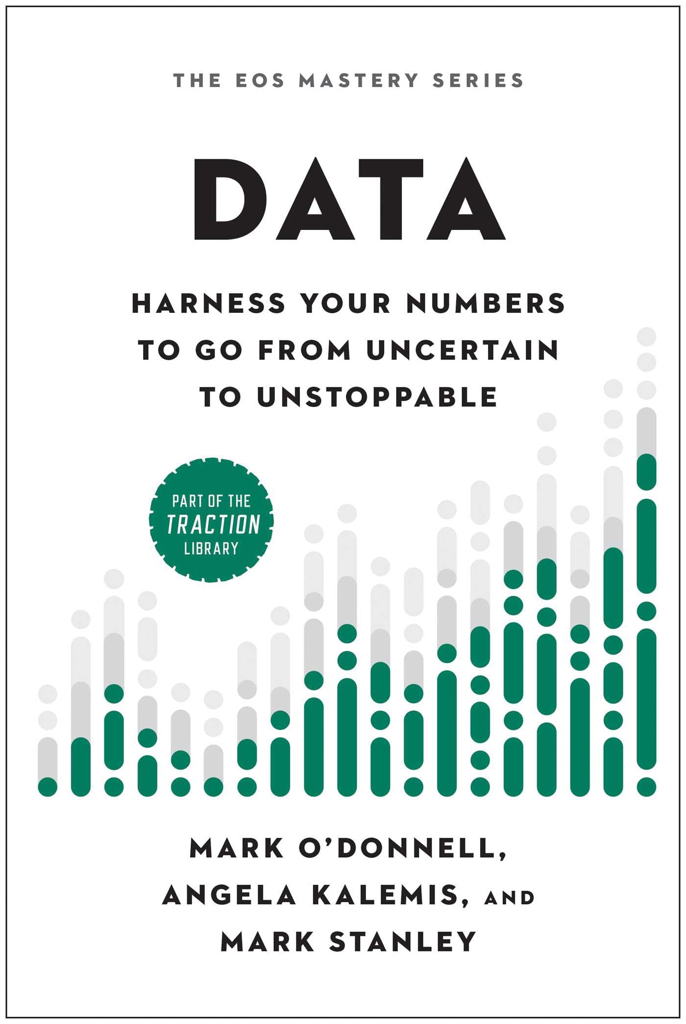 Data: Harness Your Numbers to Go from Uncertain. O'DonnellAngela-Kalemis, St>|