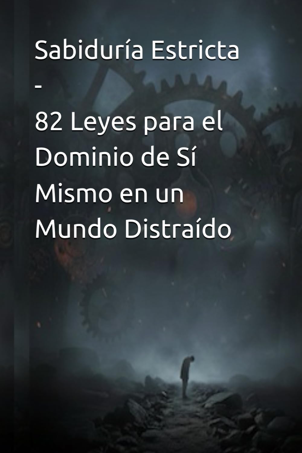 Sabiduría Estricta: 82 Leyes para el Dominio de Sí Mismo en un Mundo Distraído