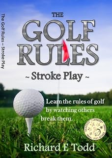 The Golf Rules - Stroke Play: Learn the Rules of Golf by Watching Others Break Them