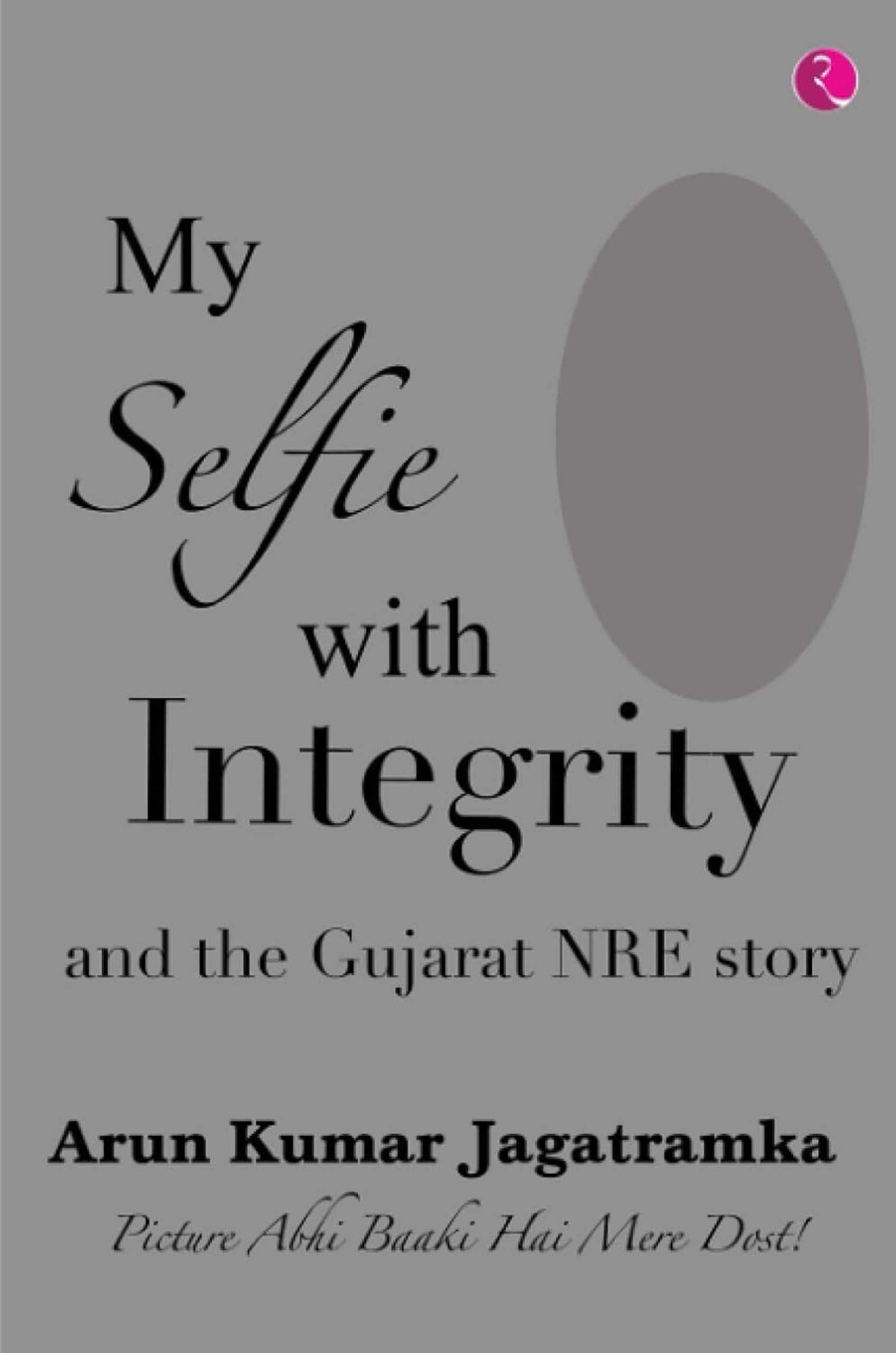 My Selfie with Integrity: And The Gujarat NRE Story