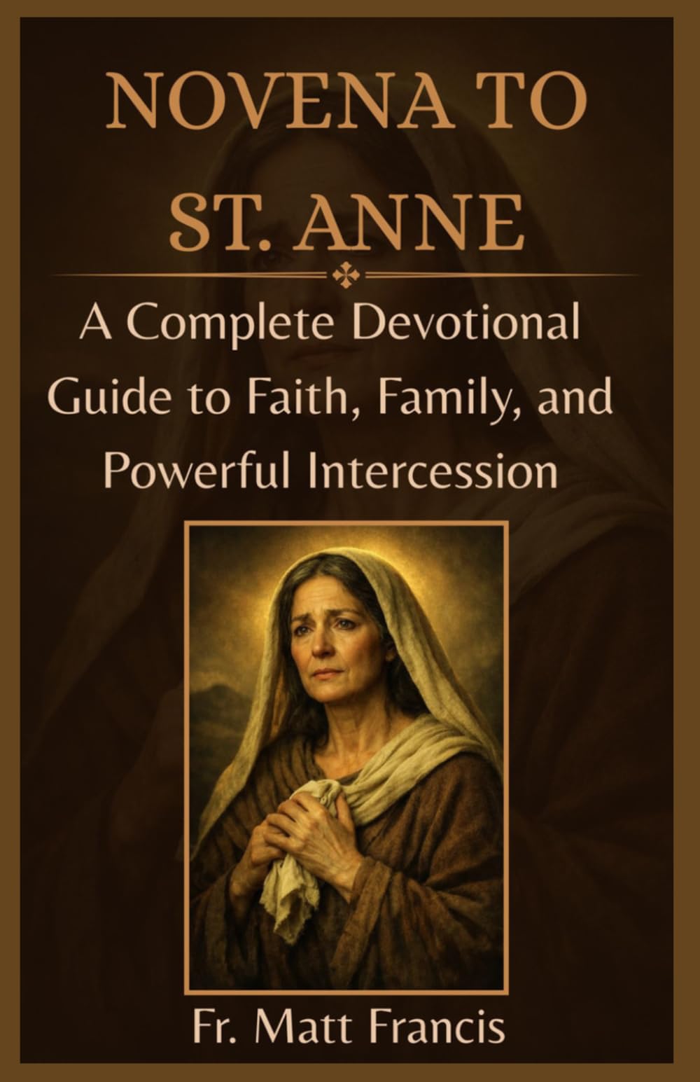 NOVENA TO ST. ANNE: A Complete Devotional Guide to Faith, Family, and Powerful Intercession