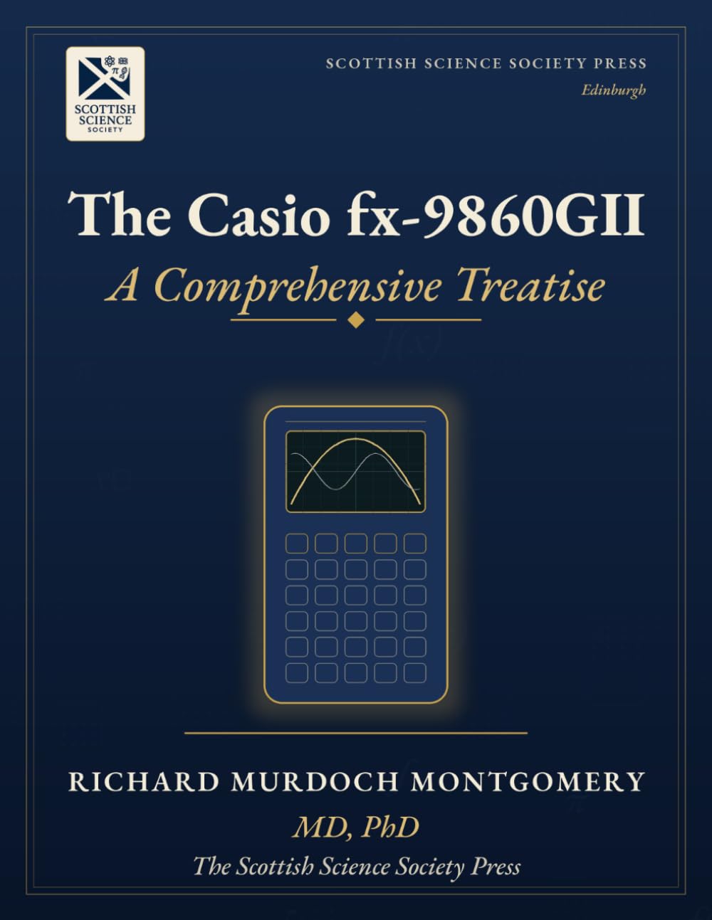 The Casio fx-9860GII: A Comprehensive Treatise on Its Architecture, Its Mathematics, Its Programming, and Its Use (Scientific Calculators Treatises and Manuals)