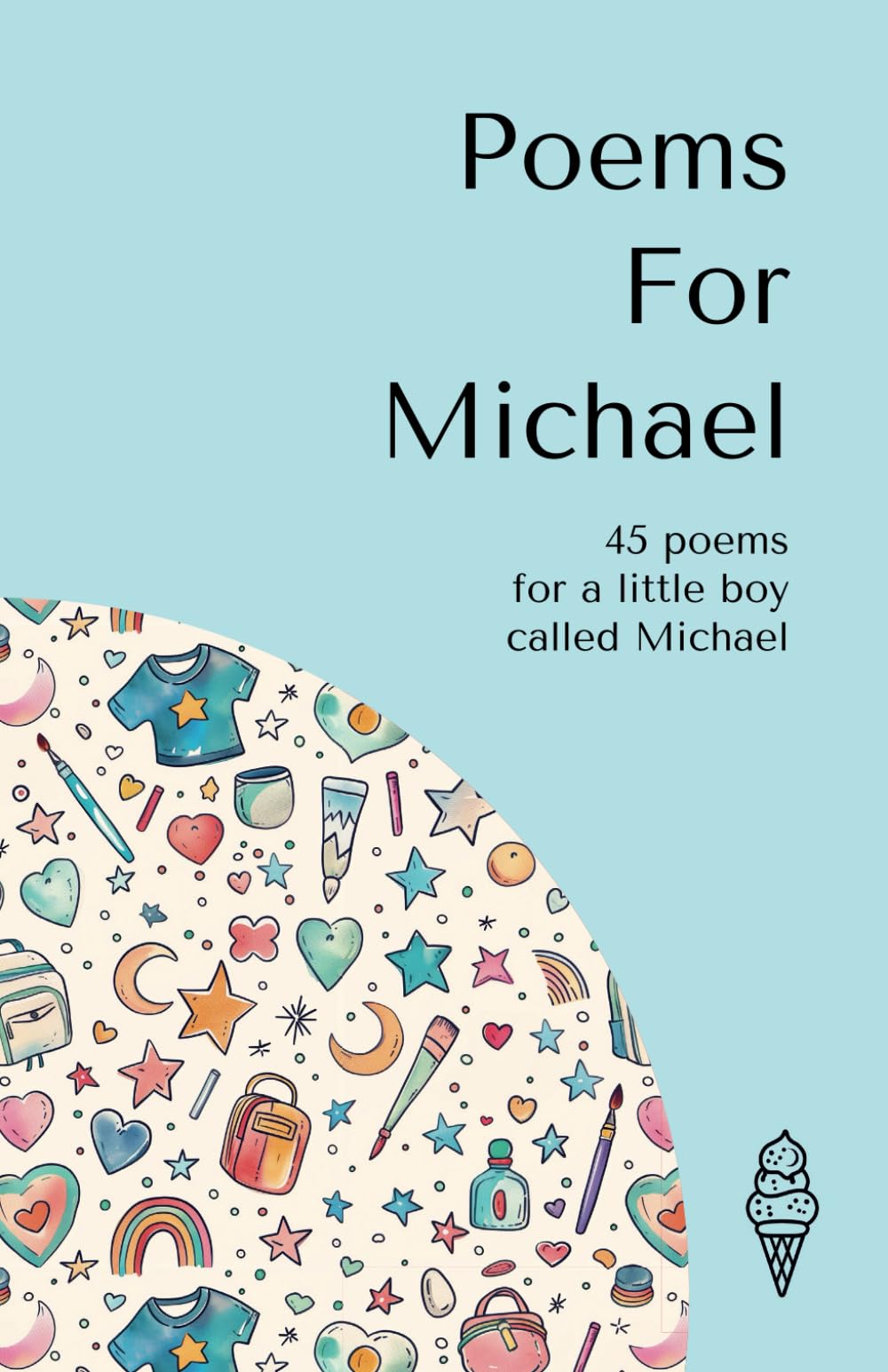 Poems for Michael: 45 personalised poems for a little boy called Michael (Personalised Poems for Children)
