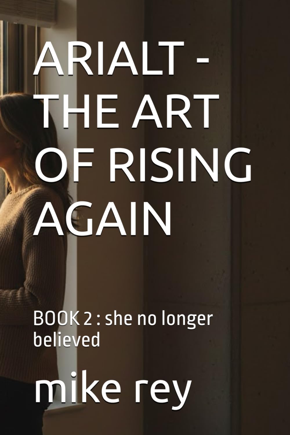 ARIALT - THE ART OF RISING AGAIN: BOOK 2 : she no longer believed