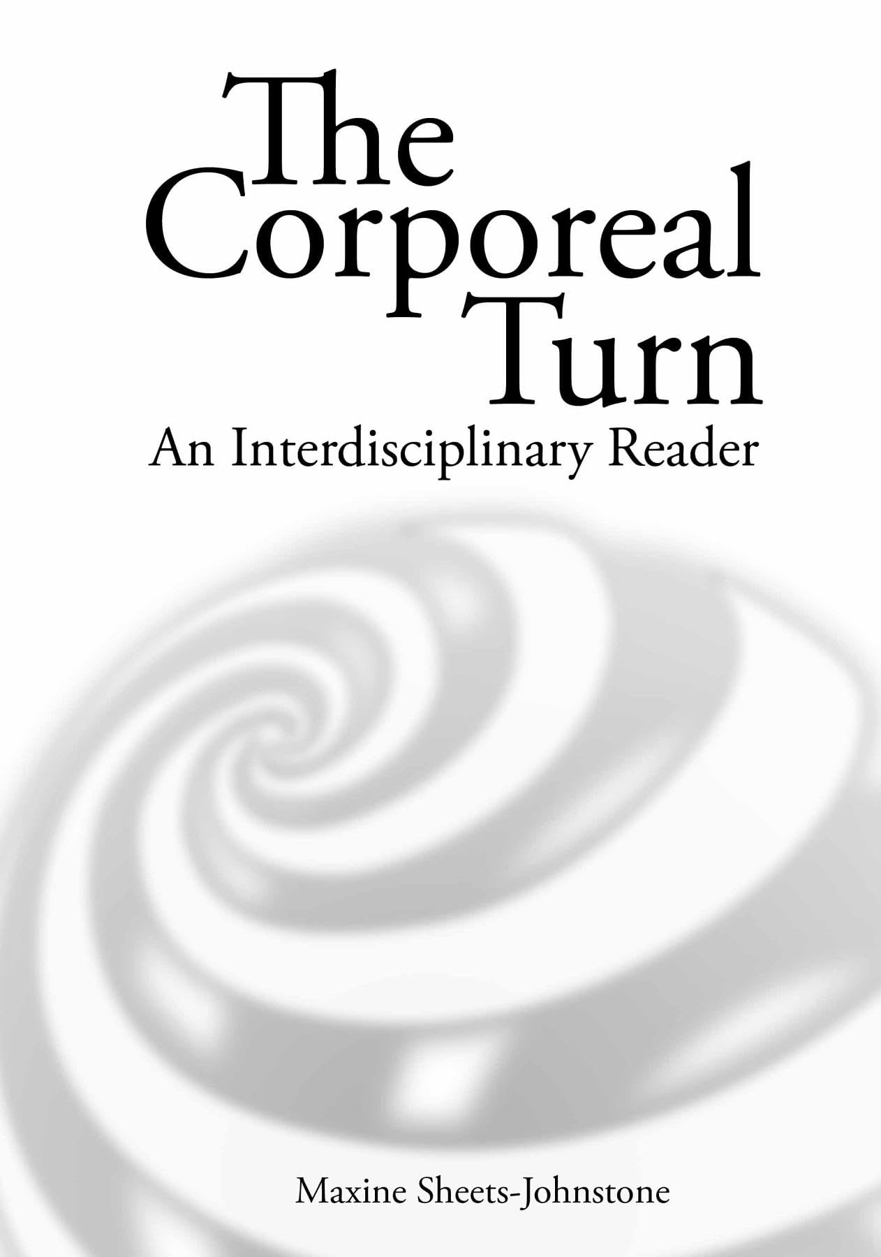 The Corporeal turn: An interdisciplinary reader By Maxine Sheets-Johnstone