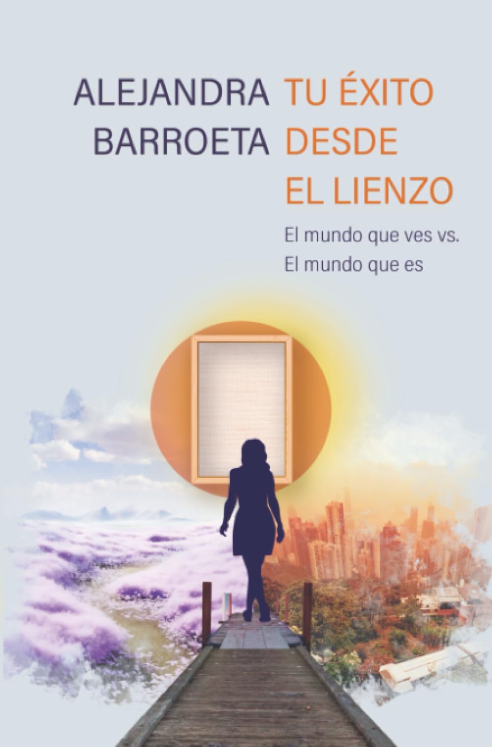 El Éxito desde el Lienzo: El mundo que ves vs. el mundo que es