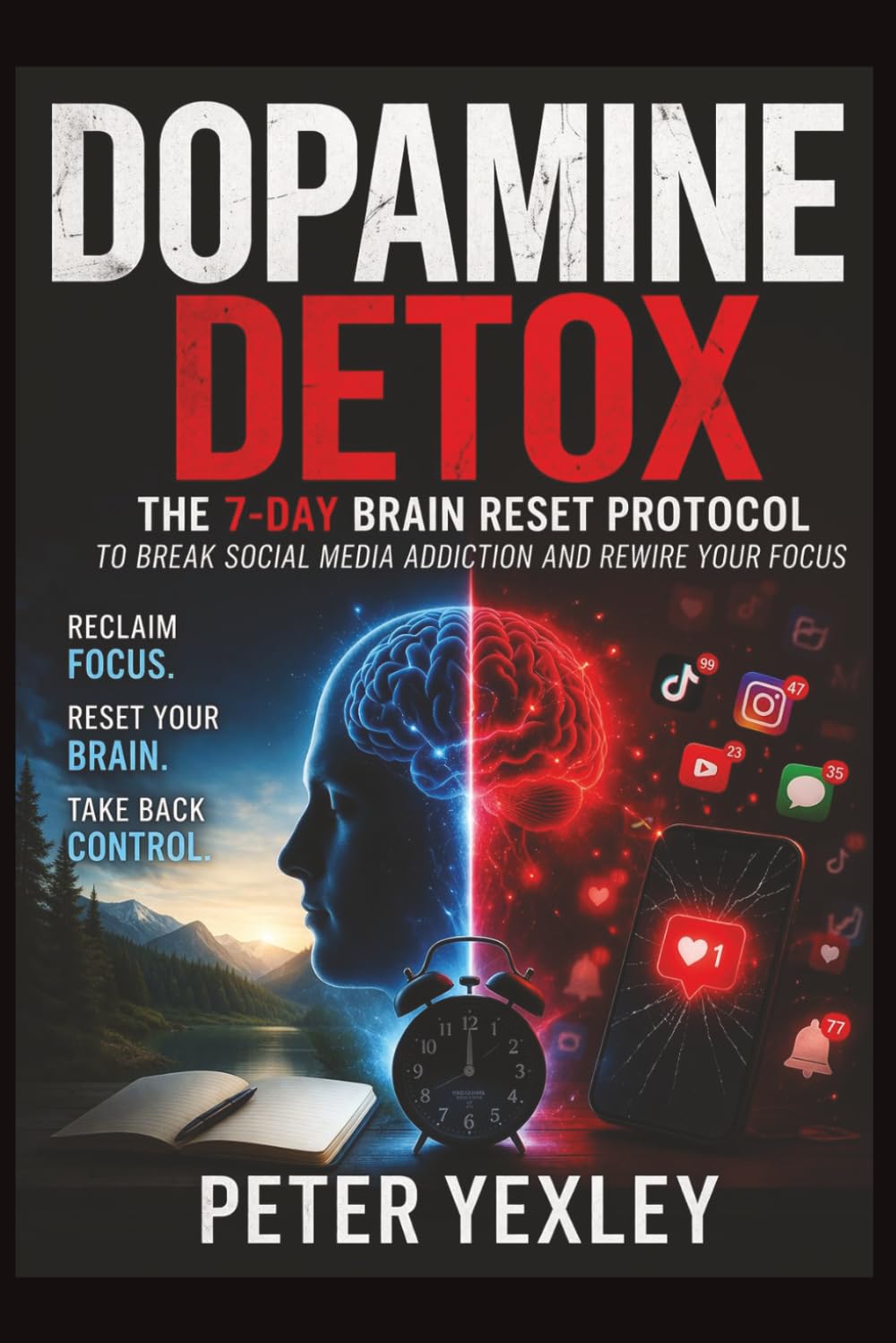 Dopamine Detox:: The 7-Day Brain Reset Protocol to Break Social Media Addiction and Rewire Your Focus