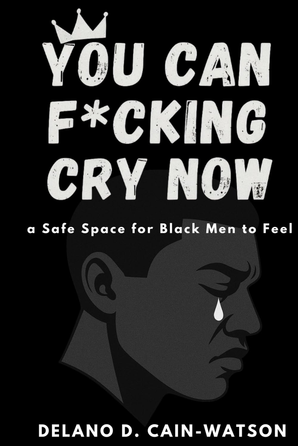You Can F*cking Cry Now: a Safe Space for Black Men to Feel