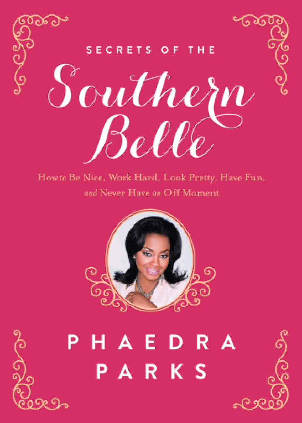 Secrets of the Southern Belle: How to Be Nice, Work Hard, Look Pretty, Have Fun,