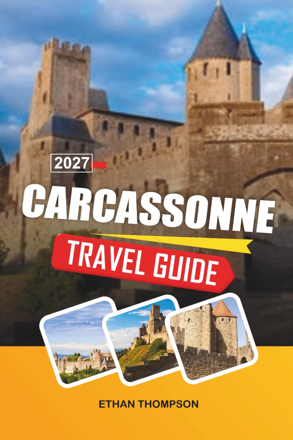 CARCASSONNE TRAVEL GUIDE 2027: Medieval Citadel, Castle Ramparts, Historic Streets, French Cuisine & Occitan Heritage