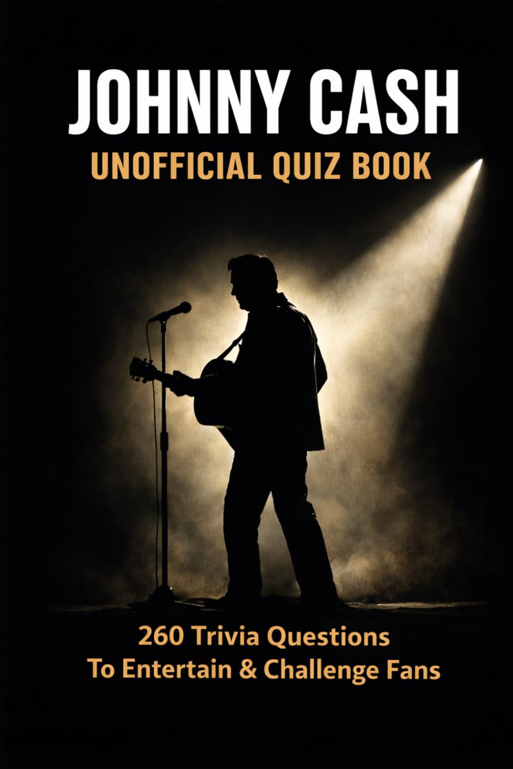 Johnny Cash Unofficial Quiz Book: 260 Trivia Questions To Entertain & Challenge Fans (Cool Quiz Books)