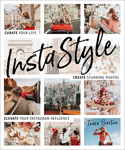 InstaStyle: Curate Your Life, Create Stunning Photos, and Elevate Your Instagram Influence InstaStyle: Curate Your Life, Create Stunning Photos, and Elevate Your Instagram Influence
