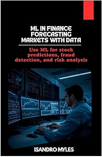 ML in Finance Forecasting Markets with Data: Use ML for stock predictions, fraud detection, and risk analysis