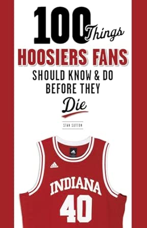100 Things Hoosiers Fans Should Know & Do Before They Die-Wow! eBook