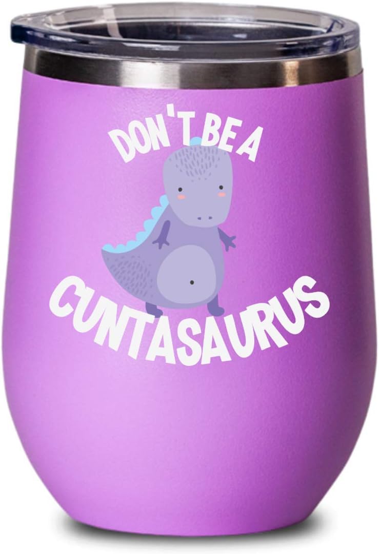 Don't Be a Cuntasaurus Wine Tumbler Cute Funny Gag Gifts for Women Best Friend Birthday Coffee and Tea Mugs Cunt Gifts
