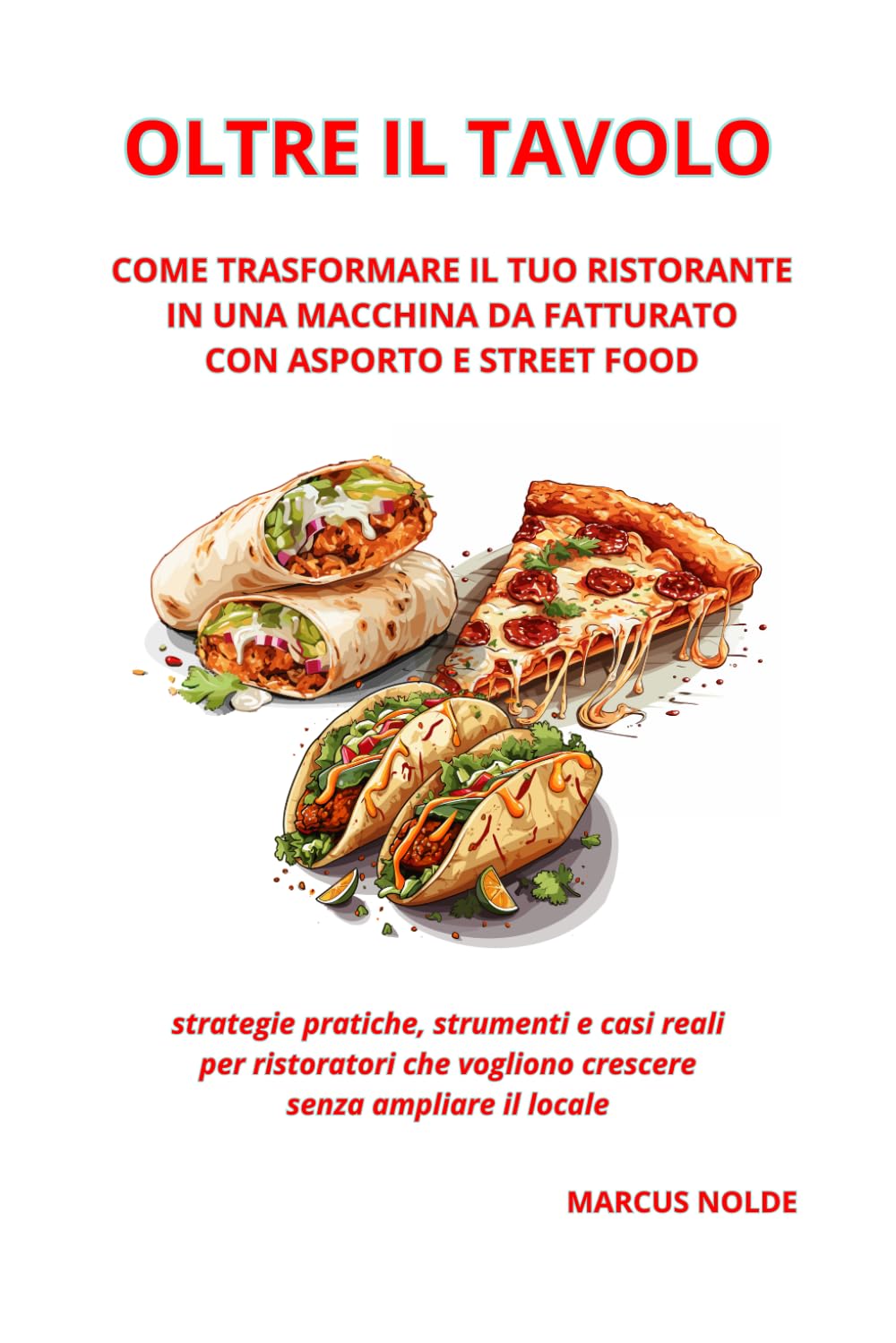 OLTRE IL TAVOLO - COME TRASFORMARE IL TUO RISTORANTE IN UNA MACCHINA DA FATTURATO CON ASPORTO E STREET FOOD: strategie pratiche, strumenti e casi ... E PROFITTO: MANUALI PER LA RISTORAZIONE)
