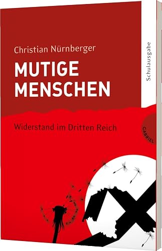 Mutige Menschen 2: Widerstand im Dritten Reich (2): Ausgezeichnet mit dem Deutschen Jugendliteraturpreis 2010, Kategorie Sachbuch
