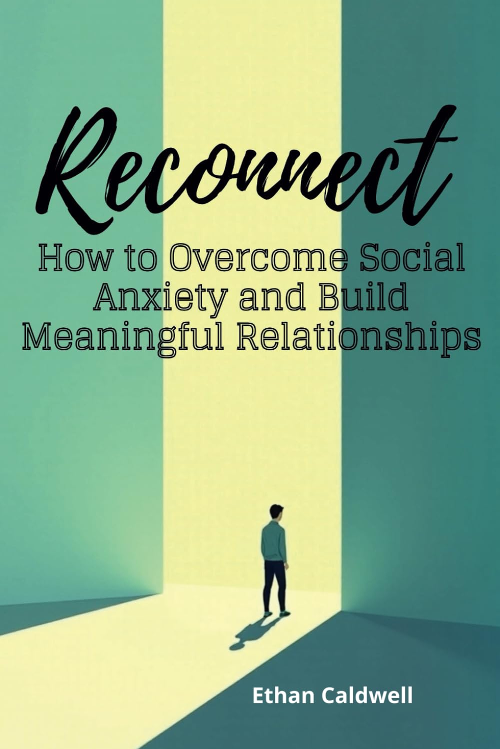 Reconnect: How to Overcome Social Anxiety and Build Meaningful Relationships