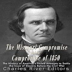 The Missouri Compromise and the Compromise of 1850 Audiobook By Charles River Editors cover art