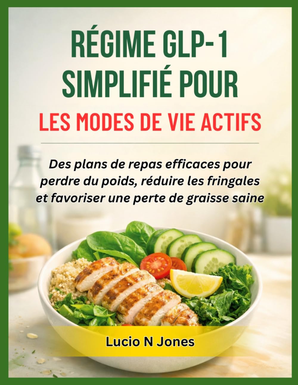 RÉGIME GLP-1 SIMPLIFIÉ POUR LES MODES DE VIE ACTIFS: Des plans de repas efficaces pour perdre du poids, réduire les fringales et favoriser une perte de graisse saine