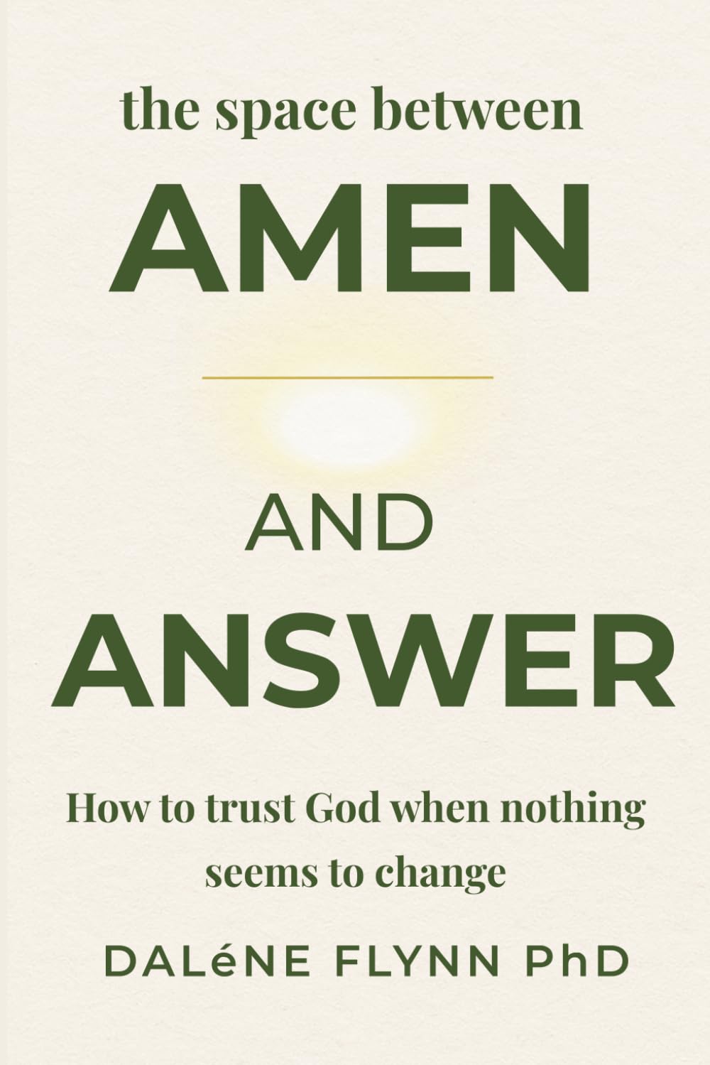 The space between Amen and Answer: How to trust God when nothing seems to change