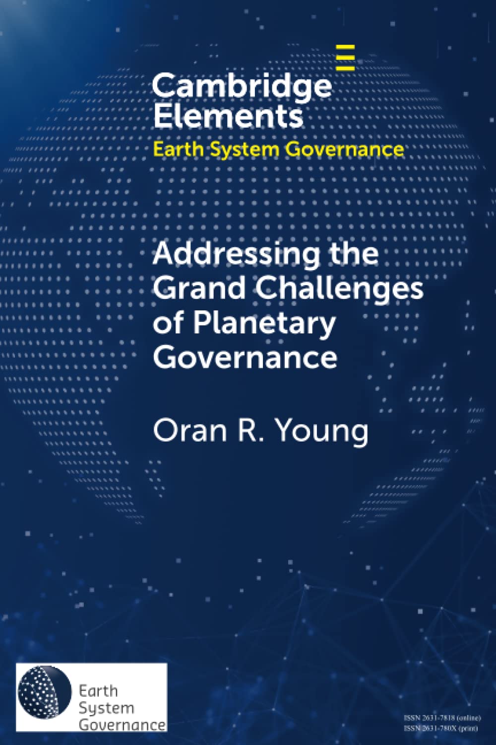 Addressing the Grand Challenges of Planetary Governance: The Future of the Global Political Order (Elements in Earth System Governance)