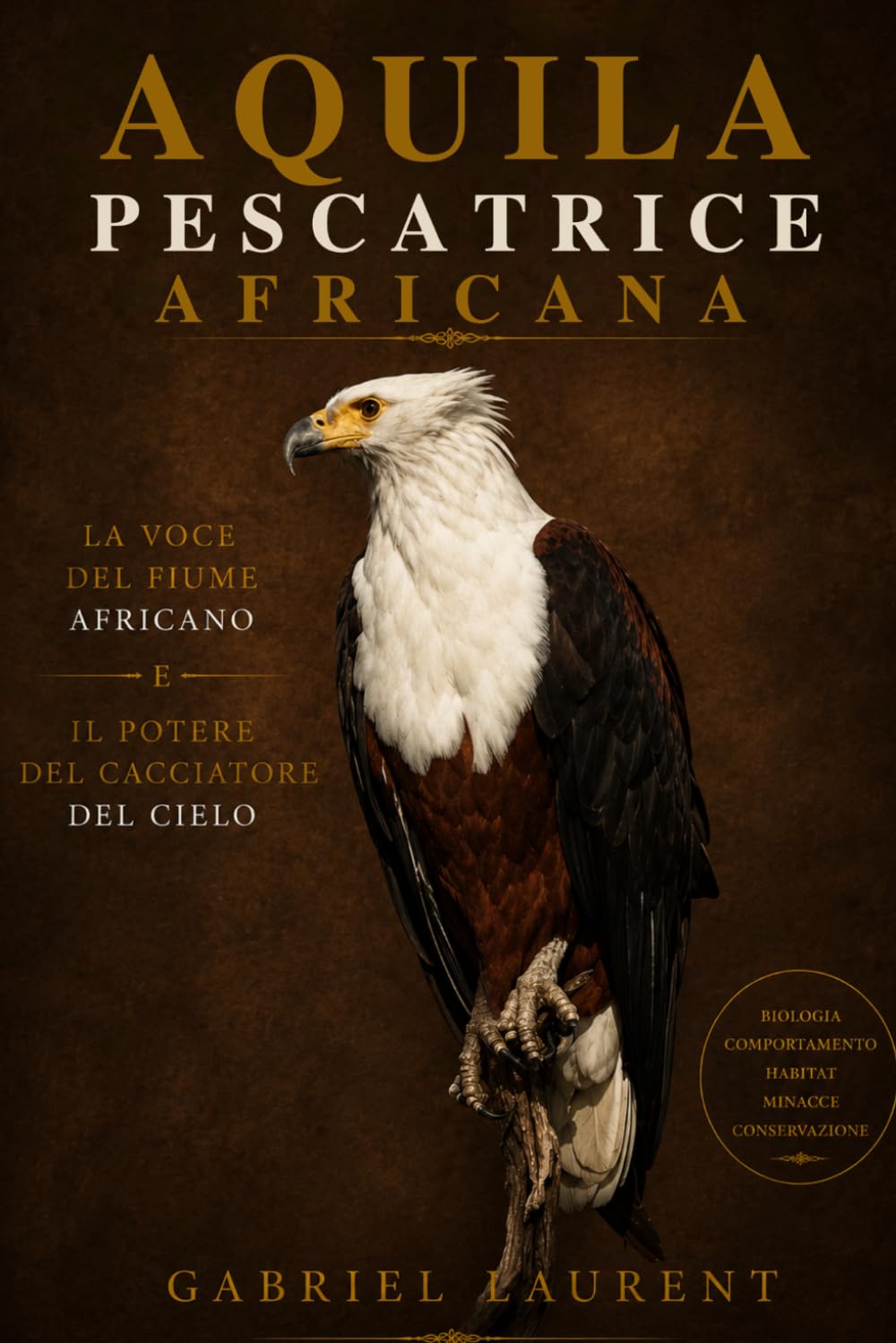 Aquila pescatrice africana: La voce del fiume africano E Il potere del cacciatore del cielo