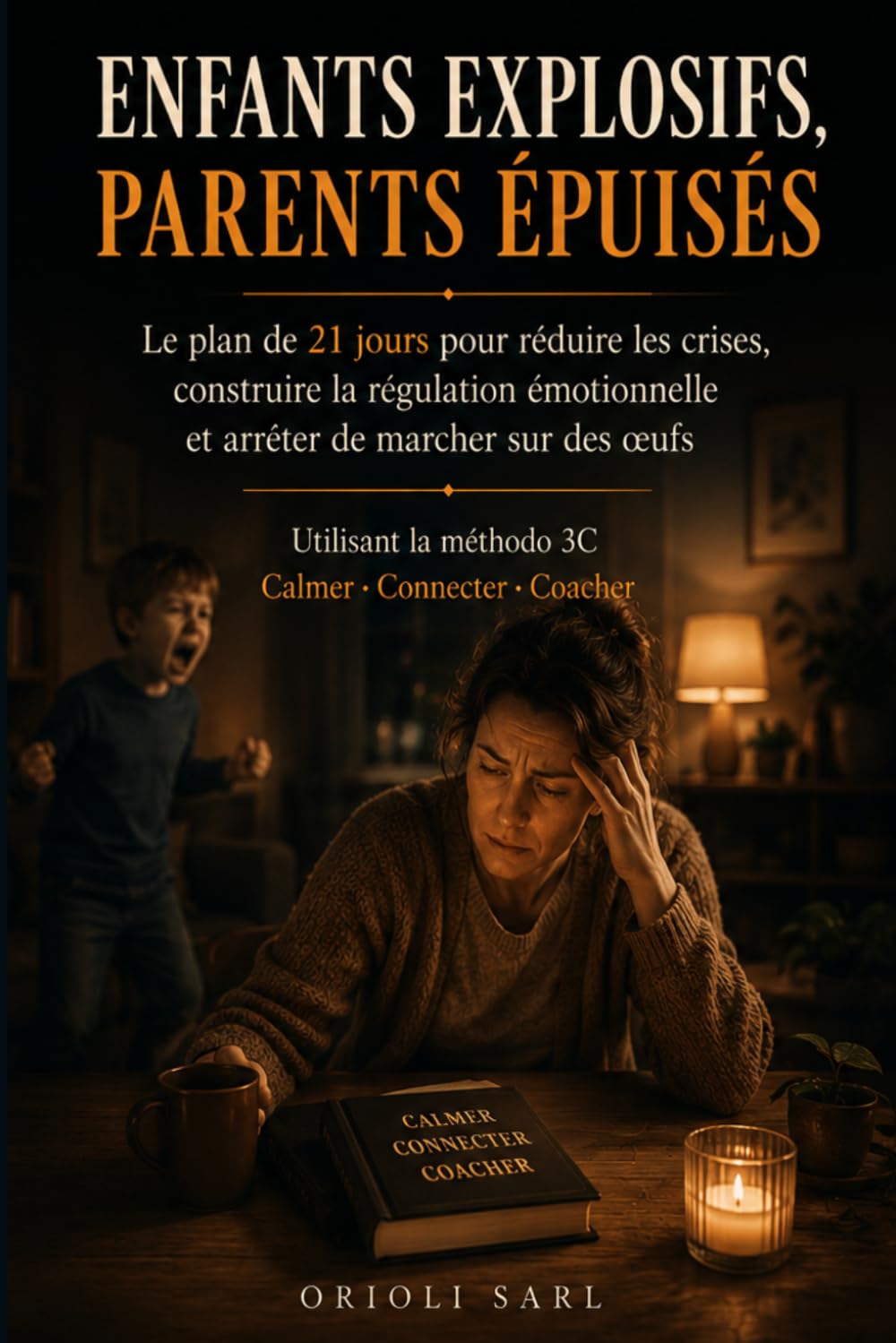 Enfants explosifs, parents épuisés: Le plan de 21 jours pour réduire les crises, construire la régulation émotionnelle et arrêter de marcher sur des œufs