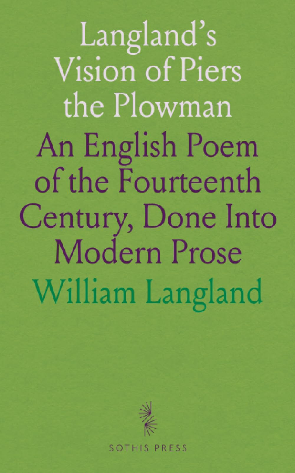 Langland's Vision of Piers the Plowman: An English Poem of the Fourteenth Century, Done Into Modern Prose