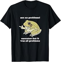 Me No Problemo Narrator But It Was All Problemo - Meme Gift T-Shirt