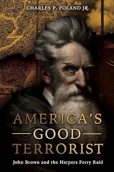 Americas Good Terrorist John Brown and the Harpers Ferry Raid