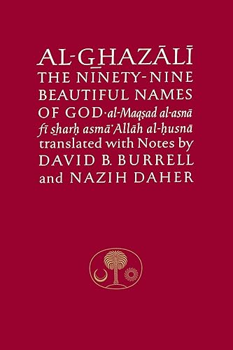 Al-Ghazali on the Ninety-Nine Beautiful Names of God: Al-Maqsad, Al-Asna, Fi Sharh Asma', Allah Al-Husna.