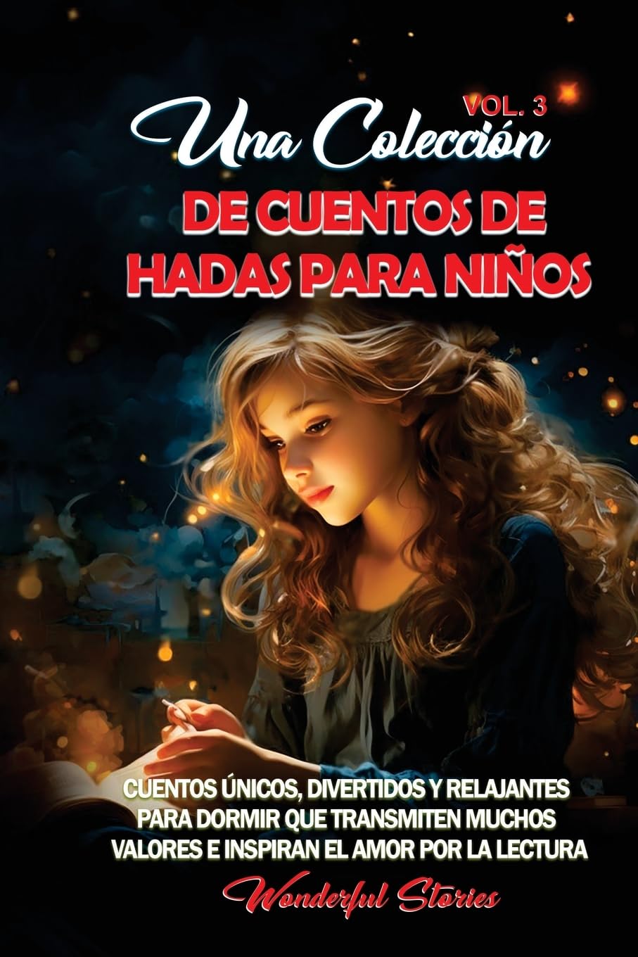 Una colección de cuentos de hadas para niños. (Vol.3): Cuentos únicos, divertidos y relajantes para dormir que transmiten muchos valores e inspiran el amor por la lectura.