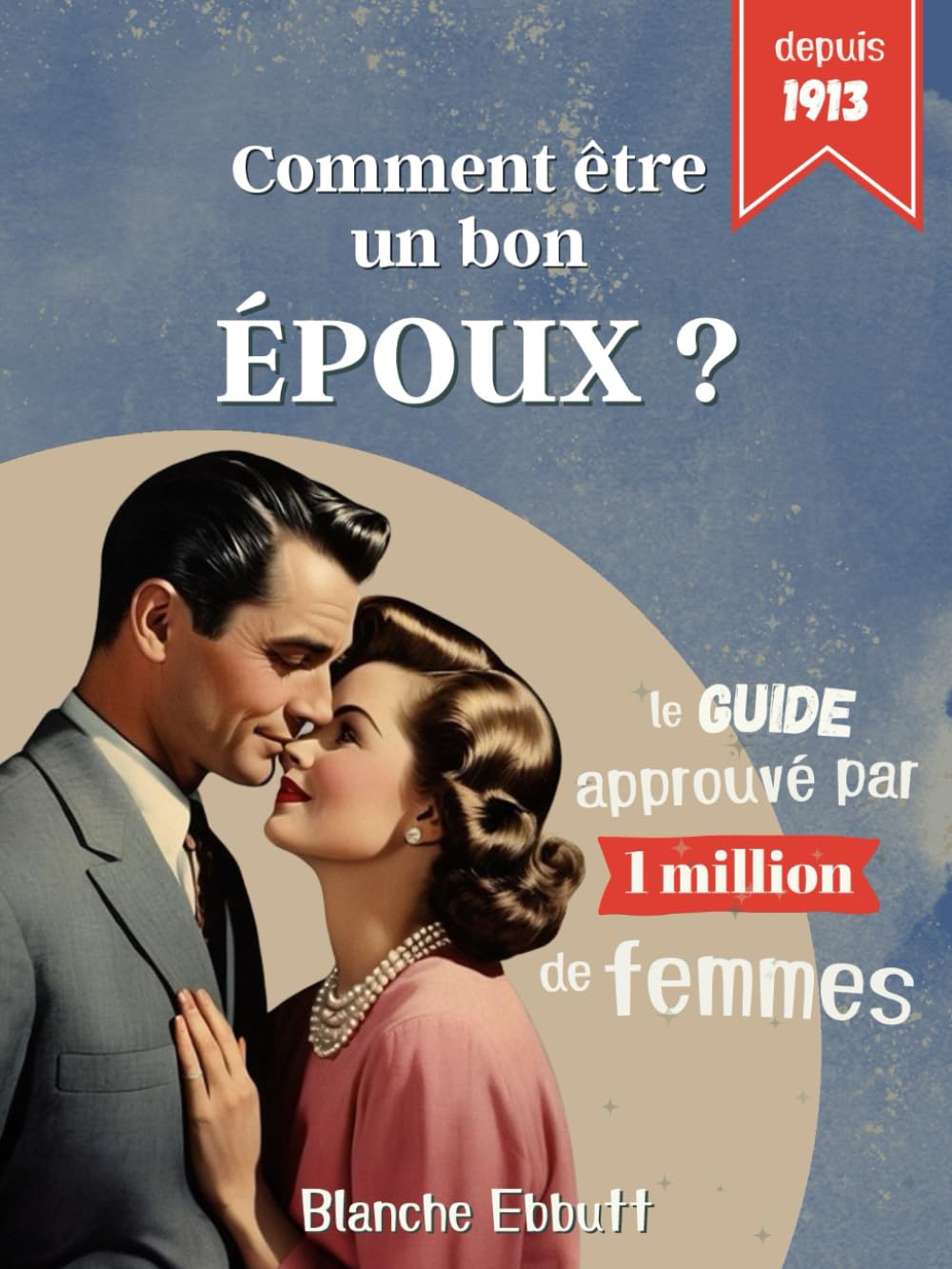 Comment être un bon époux ?: Le guide approuvé par plus de 1 million de femmes