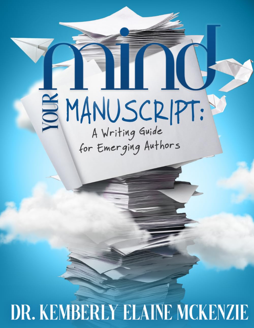 Mind Your Manuscript: A Writing Guide for Emerging Authors