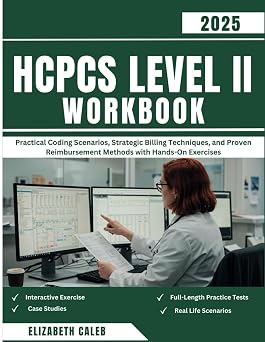 HCPCS LEVEL II WORKBOOK Practical Coding Scenarios, Strategic Billing Techniques, and Proven Reimbursement Methods with Hands-On Exercises