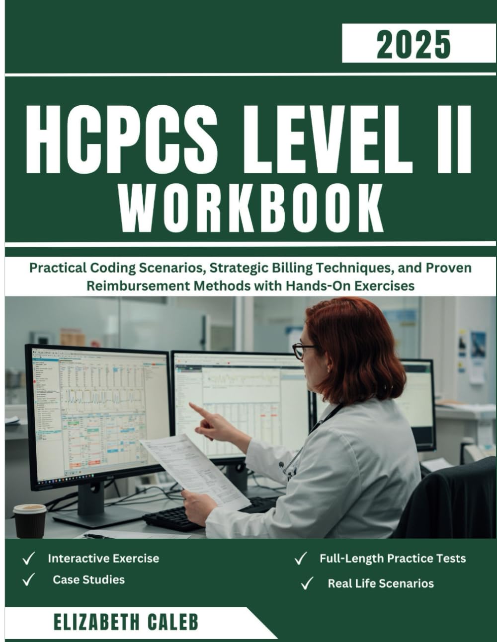 HCPCS LEVEL II WORKBOOK: Practical Coding Scenarios, Strategic Billing Techniques, and Proven Reimbursement Methods with Hands-On Exercises