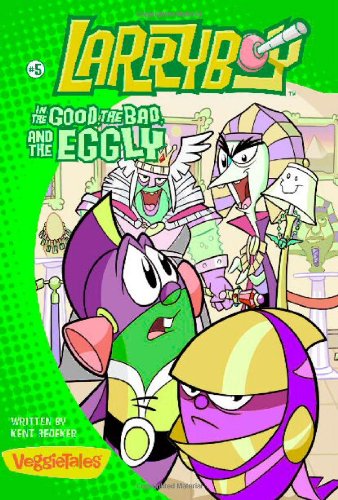 LarryBoy, The Good, the Bad, and the Eggly: The Good, the Bad and the Eggly (Big Idea Books / LarryBoy Book 5)