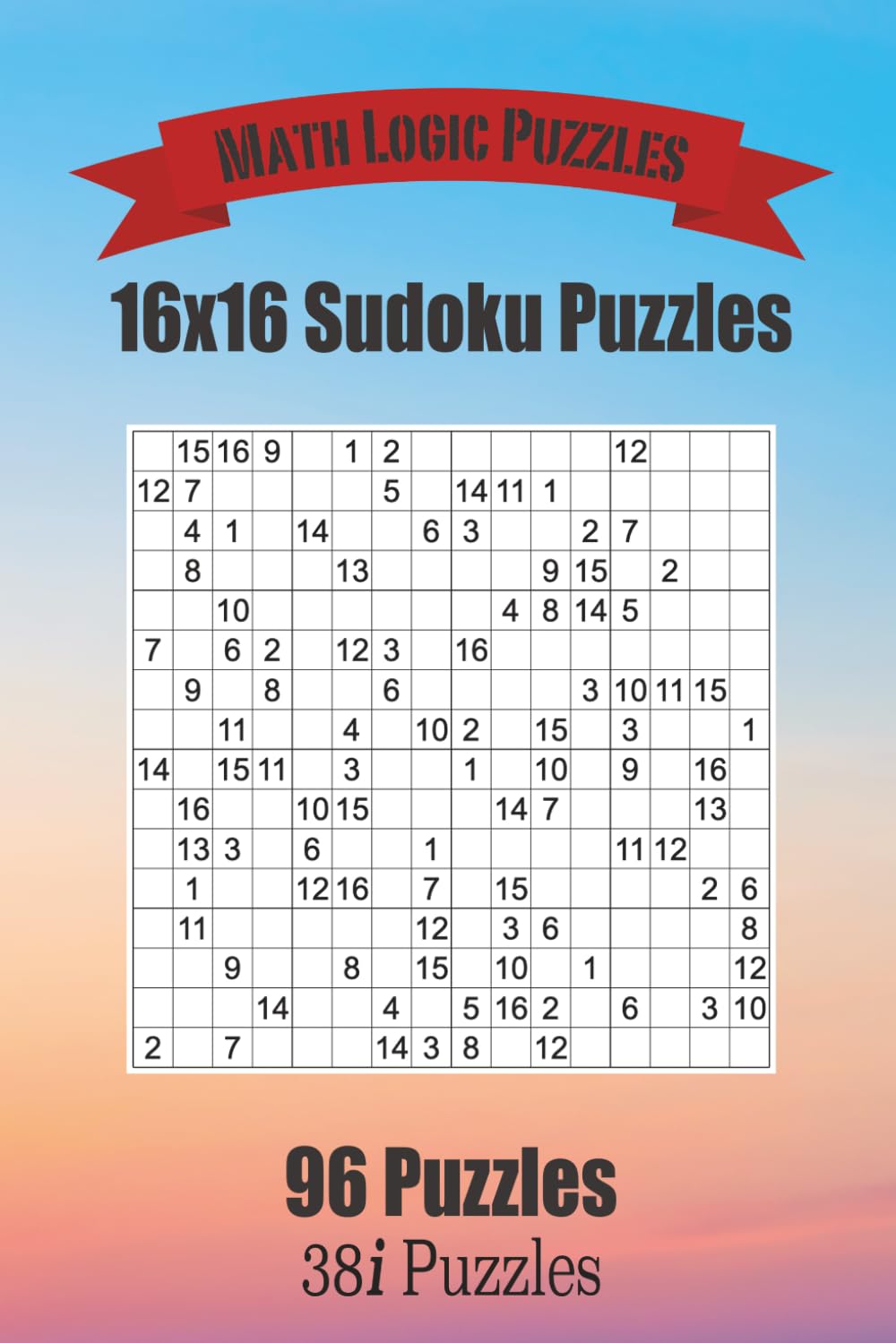 16x16 Sudoku Puzzles: 96 Large Sudoku Puzzles ranging from easy to challenging
