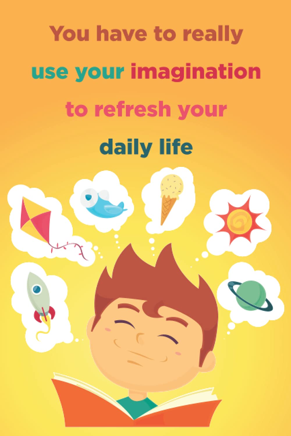 You have to really use your imagination to refresh your daily life: A gratitude journal notebook or genarel daily notebook for keeping memory, Best ... other person, line journal notebook for gift