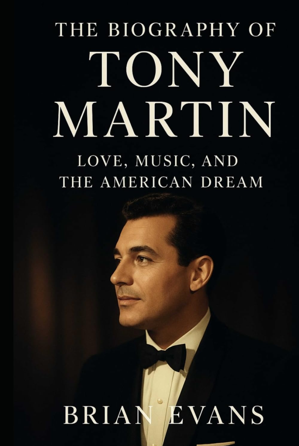 The Biography of Tony Martin: Love, Music, and the American Dream