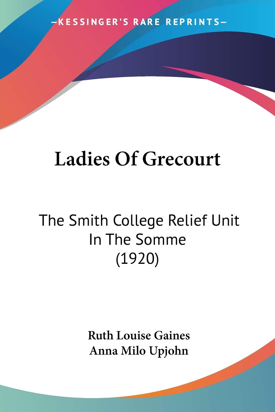 Ladies Of Grecourt: The Smith College Relief Unit In The Somme (1920)