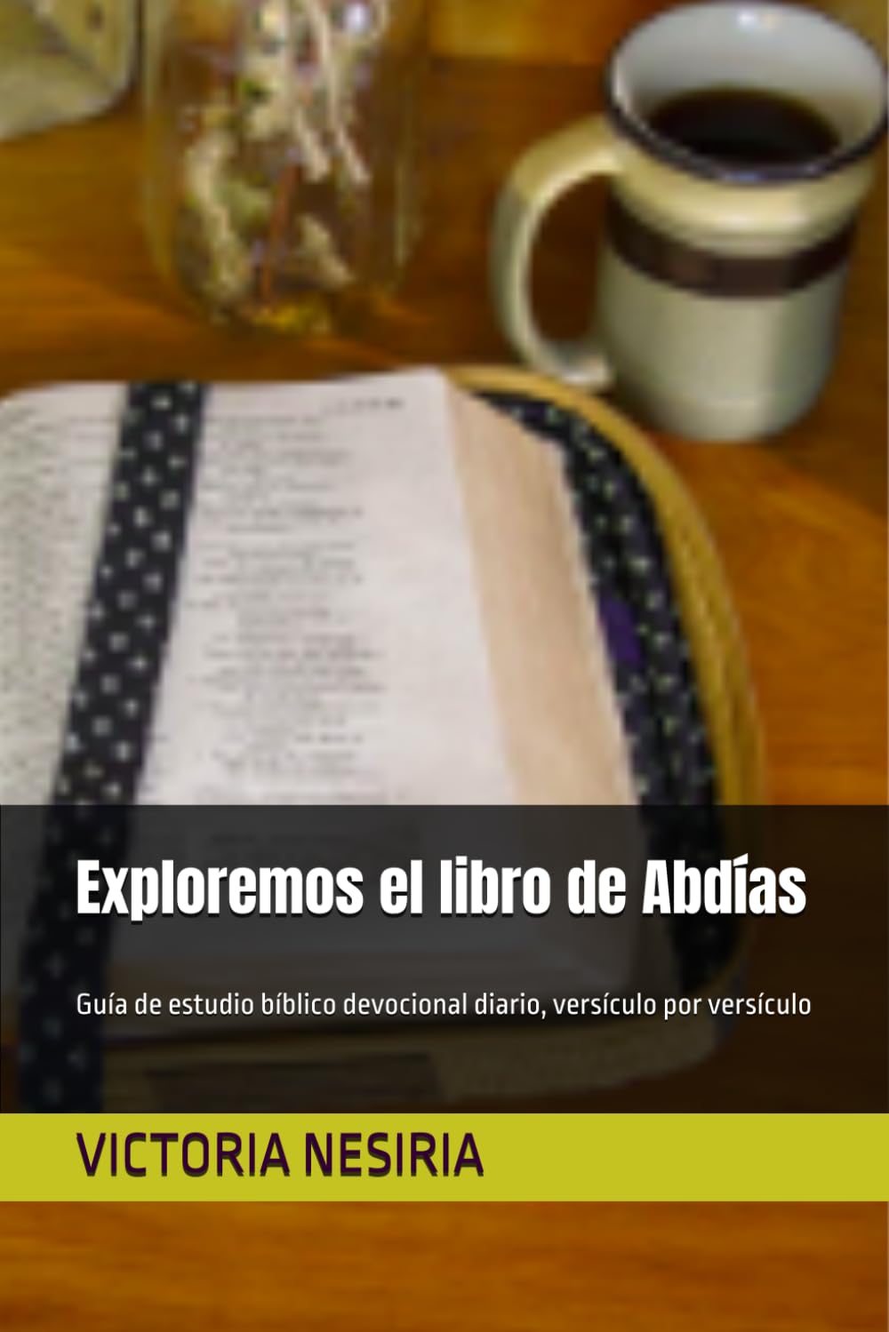 Exploremos el libro de Abdías: Guía de estudio bíblico devocional diario, versículo por versículo (Guía de Estudio Bíblico Devocional Diario: Desde Génesis hasta Apocalipsis)