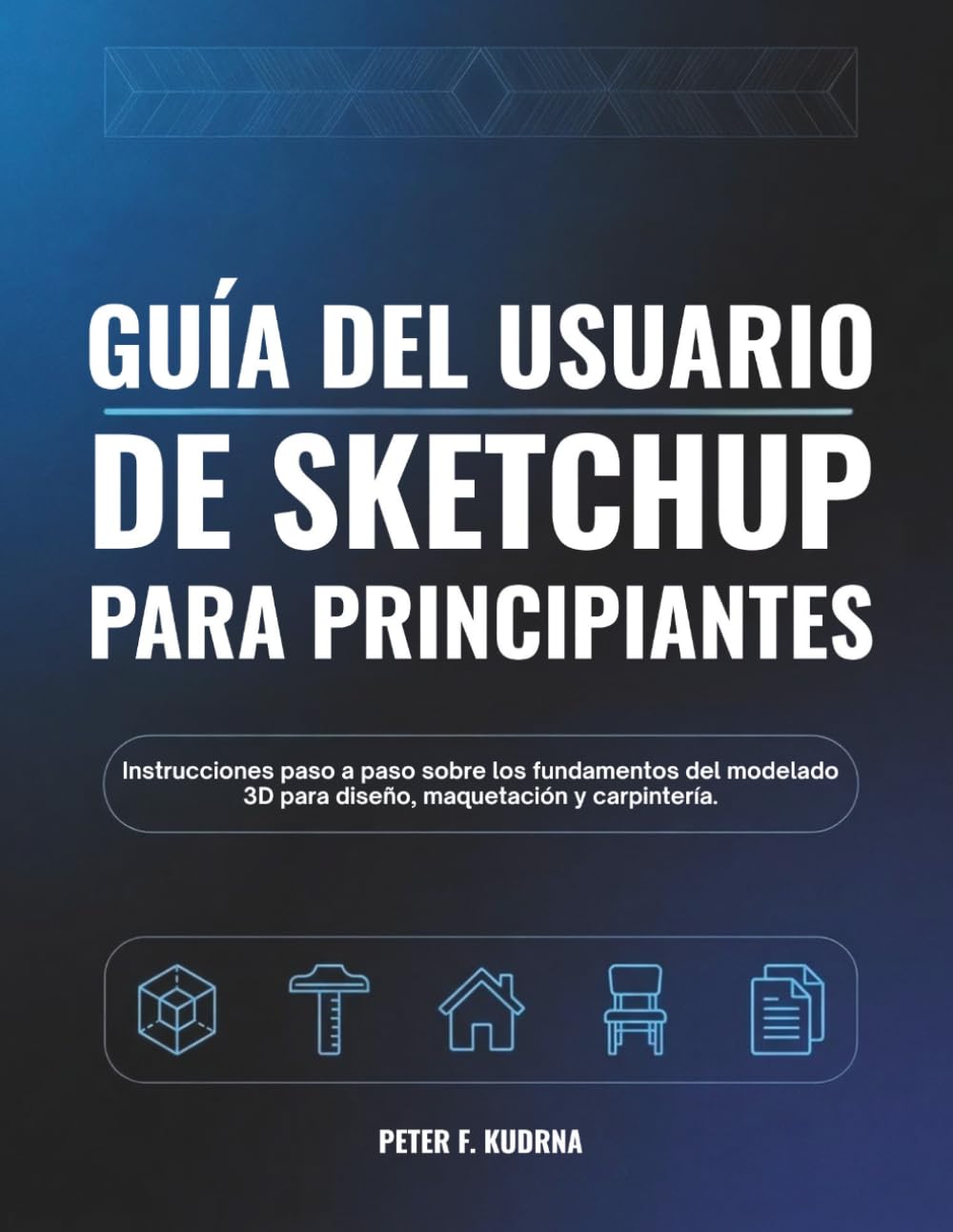 Guía del usuario de SketchUp para principiantes: Instrucciones paso a paso sobre los fundamentos del modelado 3D para diseño, maquetación y carpintería.