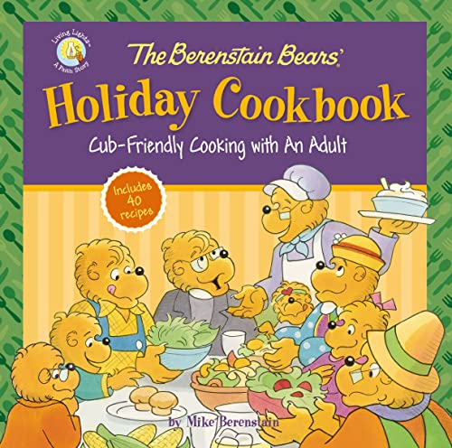 The Berenstain Bears' Holiday Cookbook: Cub-Friendly Cooking With an Adult (Berenstain Bears/Living Lights: A Faith Story)