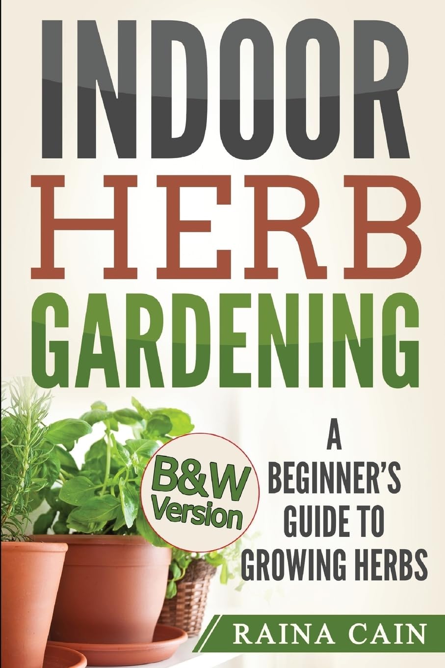 Indoor Herb Gardening: A Beginner’s Guide to Growing Herbs (B&W Version)