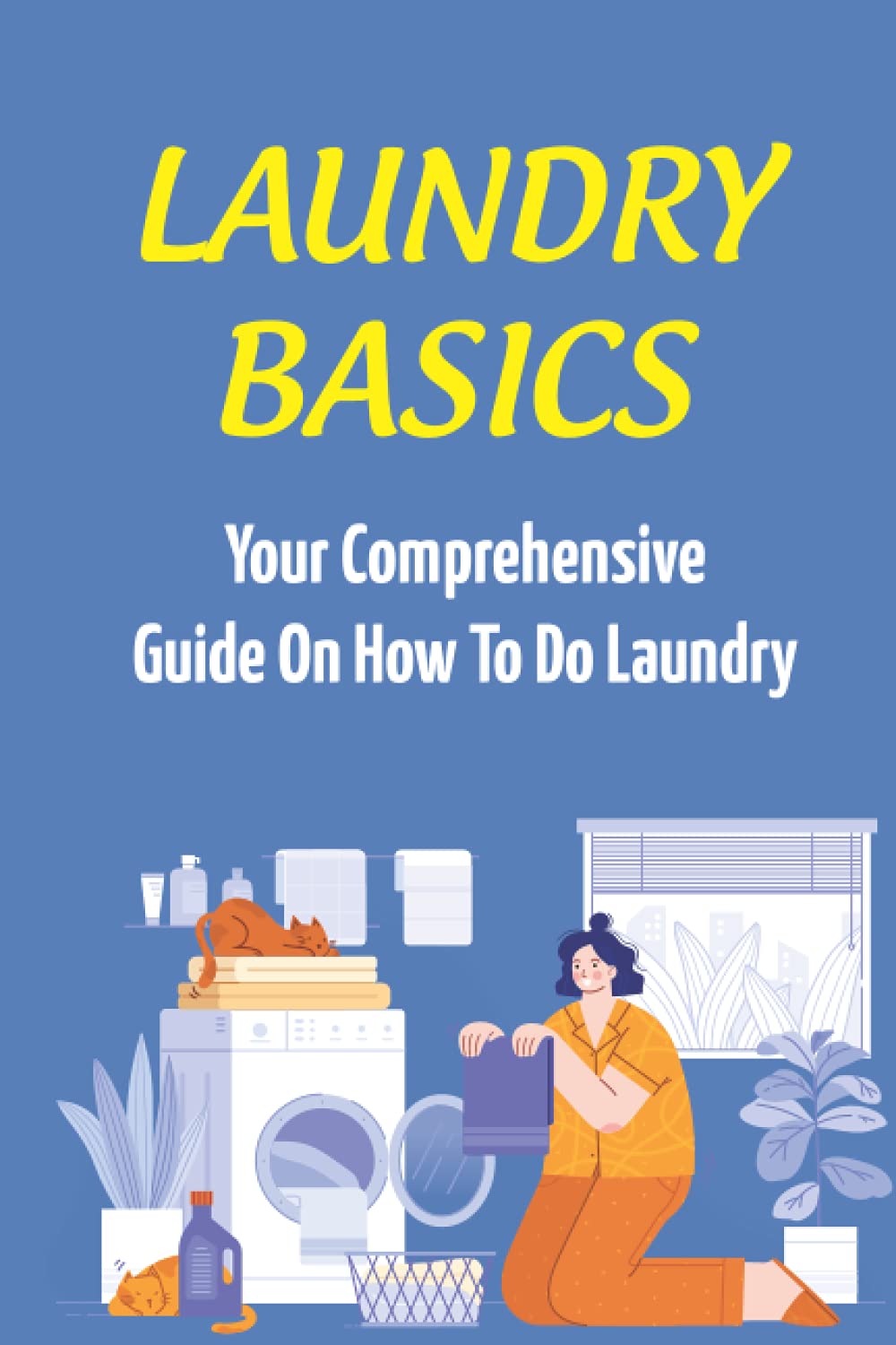 Laundry Basics Your Comprehensive Guide On How To Do Laundry When To