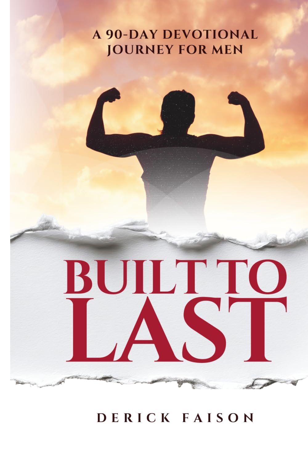 Built To Last: Strength, Service & Surrender: A 90-Day Devotional Journey For Men
