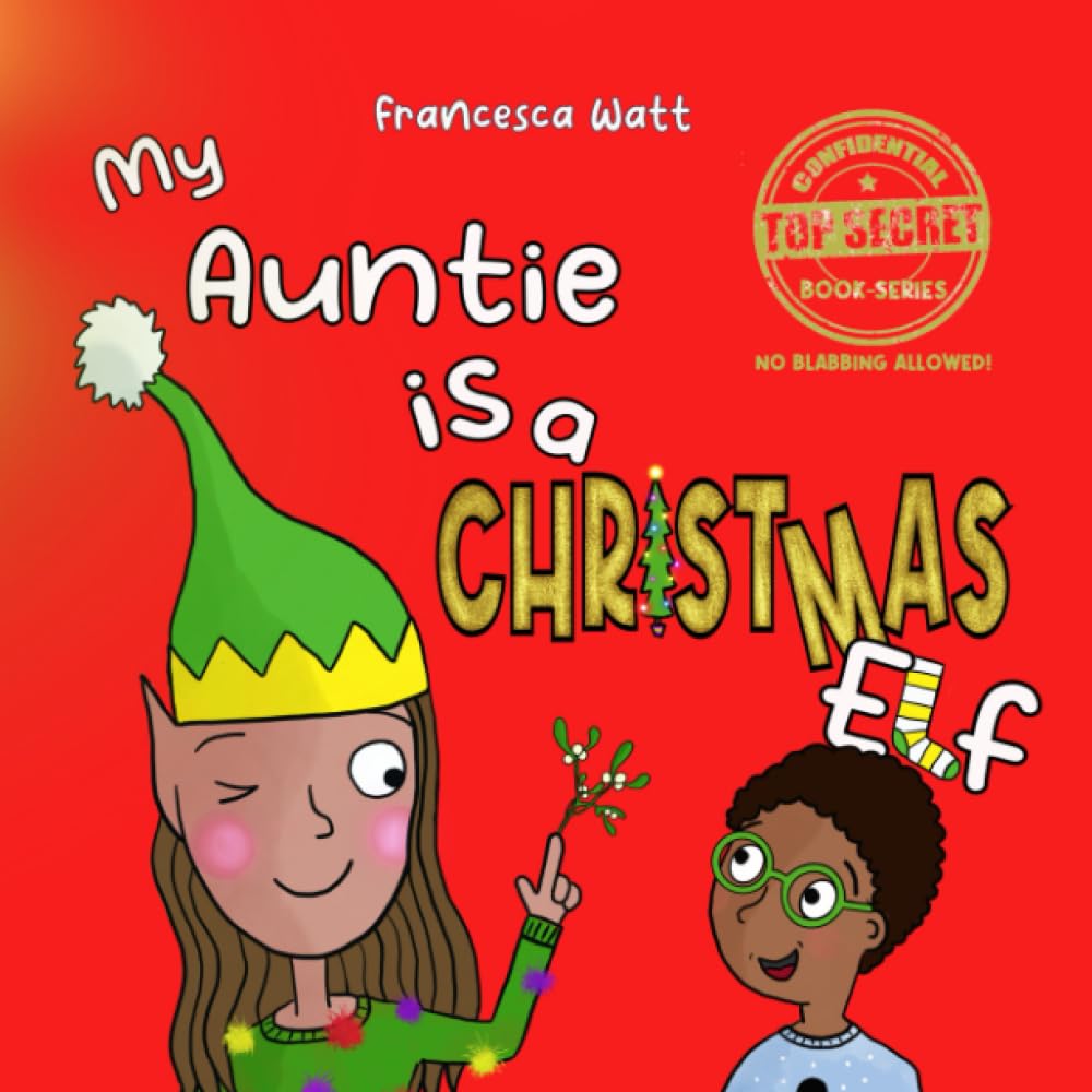My Auntie is a Christmas Elf: a funny book for children aged 3-7 years: 4 (Top Secret Book Series)